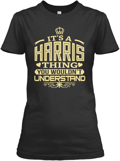 It's A Harris Thing You Wouldn't Understand Black T-Shirt Front