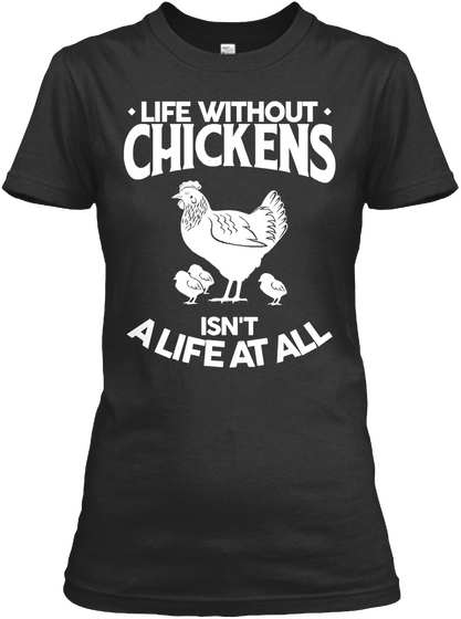 Life Without Chickens Isnt A Life At All Black T-Shirt Front