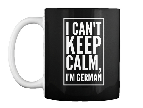 I Can't Keep Calm, I'm German Black Camiseta Front