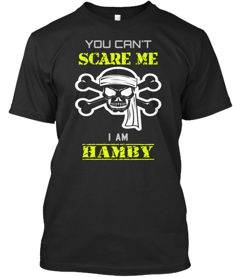 You Can't Scare Me I Am Hamby Black T-Shirt Front