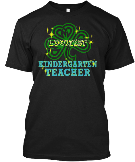 Luckiest Kindergarten Teacher Black T-Shirt Front