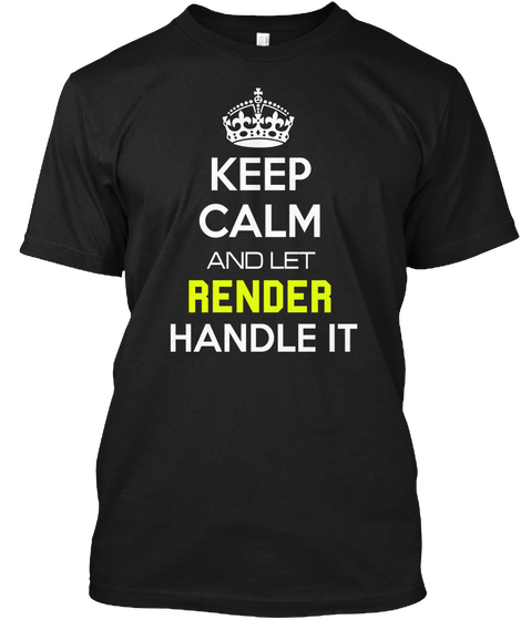 Keep Calm And Let Render Handle It Black Kaos Front