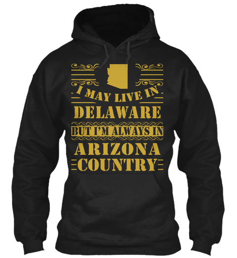 I May Live In Delaware But I'm Always In Arizona Country Black T-Shirt Front