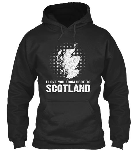I Love You From Here To Scotland Jet Black áo T-Shirt Front