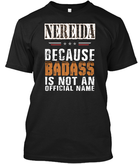 Nereida Because Badass Is Not An Official Name Black T-Shirt Front