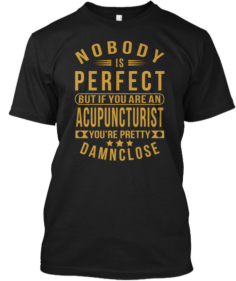 Nobody Perfect Acupuncturist Job Tee Shirts Black áo T-Shirt Front