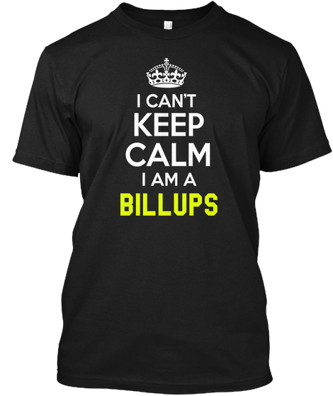 I Can't Keep Calm I Am A Billups Black áo T-Shirt Front