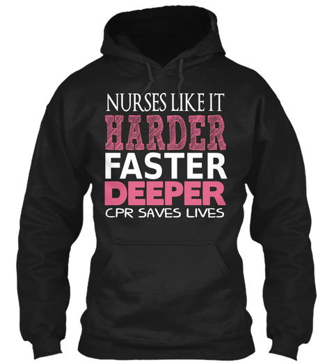 Nurses Like It Harder Faster Deeper Cpr Saves Lives Black T-Shirt Front