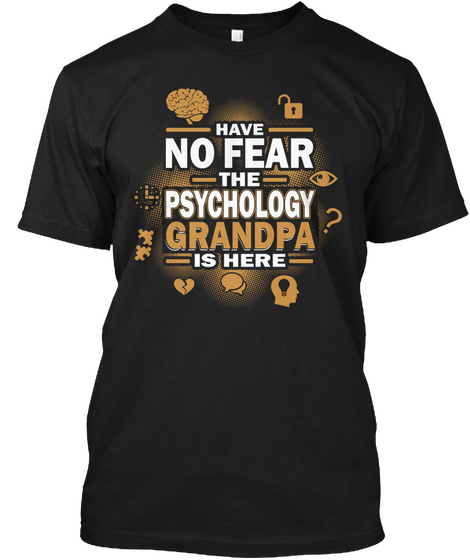 Have No Fear The Psychology Grandpa Is  Here Black T-Shirt Front