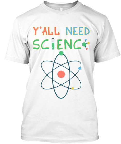 Y'all Need Science White T-Shirt Front