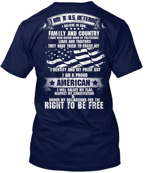  I Am A Us Veteran I Believe In God Family And Country I Have Been Beaten Down By Politicians Liars And Traitors They... Navy Camiseta Back