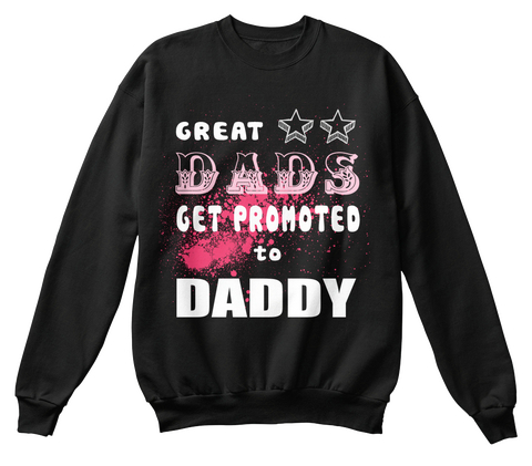 Great Dads Get Promoted To Daddy Black T-Shirt Front