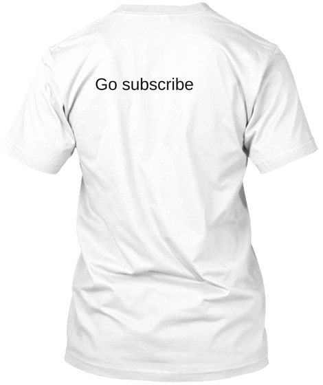Go Subscribe  White T-Shirt Back