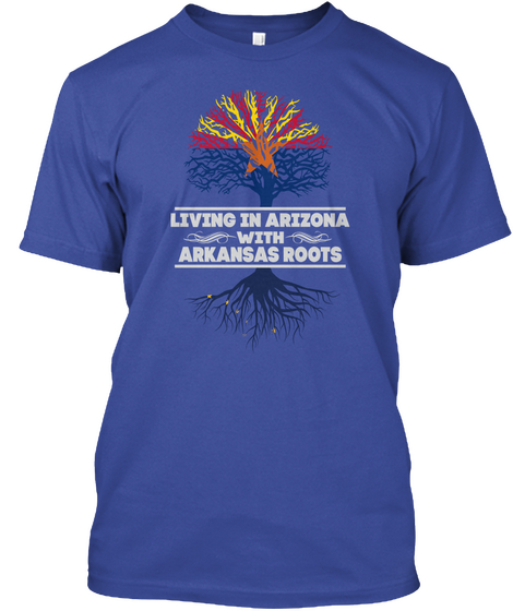 Living In Arizona With Arkansas Roots Deep Royal T-Shirt Front