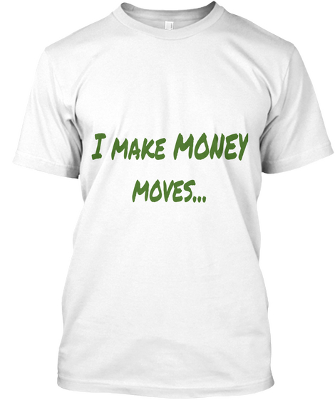 I Make Money
Moves... White Camiseta Front