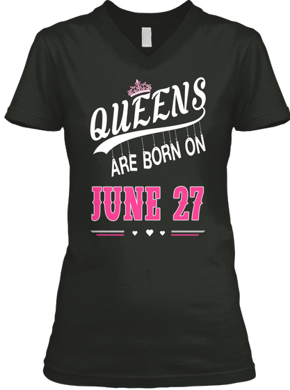 Queens Are Born On June 27 Black T-Shirt Front