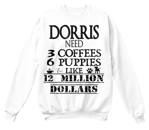 Dorris Need 3 Coffees 6 Puppies Like 12 Million Dollars White Kaos Front