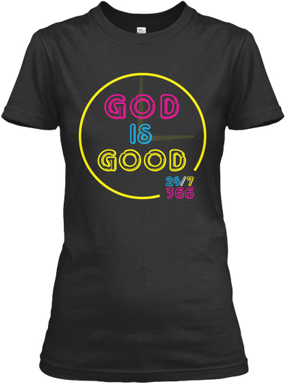 God Is Good 24/7 366 Black T-Shirt Front