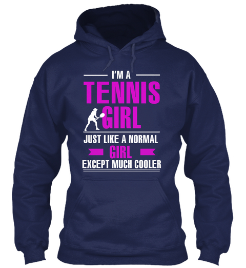 I'm A Tennis Girl Just Like A Normal Girl Except Much Cooler Navy T-Shirt Front