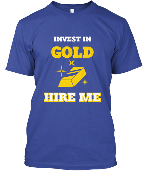 Invest In Gold Hire Me  Deep Royal áo T-Shirt Front