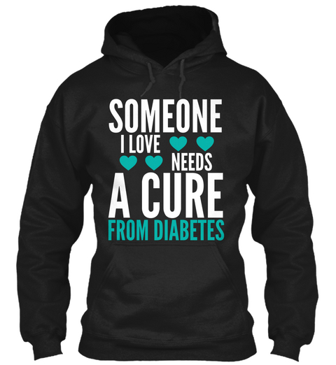 Someone I Love Needs A Cure From Diabetes Black T-Shirt Front