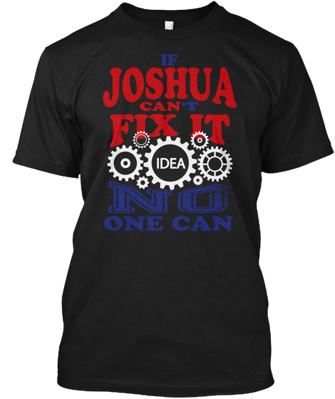 If Joshua Can't Fix It Idea No One Can Black áo T-Shirt Front