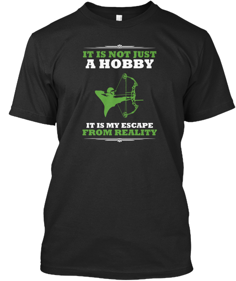 It Is Not Just A Hobby It Is Escape From Reality Black T-Shirt Front
