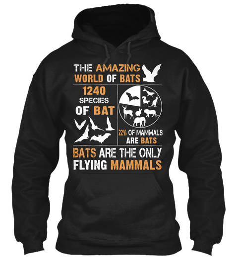 The Amazing World Of Bats 1240 Species Of Bat 22% Of Mammals Are Bats Bats Are The Only Flying Mammals Black T-Shirt Front
