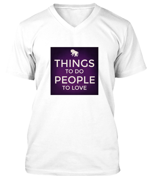 Things To Do Peole To Love White T-Shirt Front