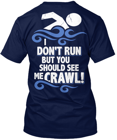 I Don't Run But You Should See Me Crawl!  Navy T-Shirt Back