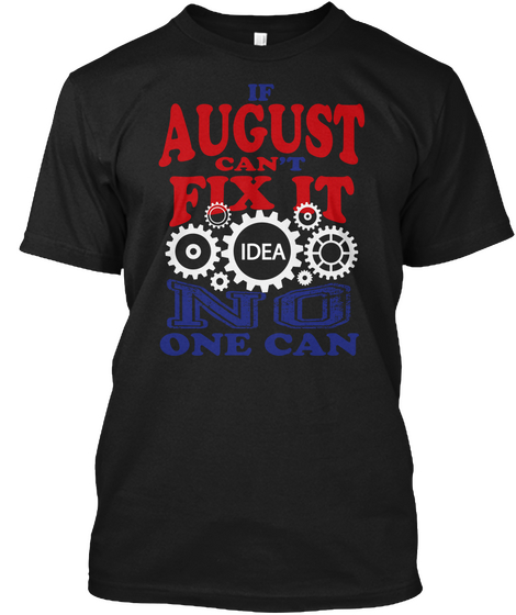 If August Can't Fix It Idea No One Can Black Maglietta Front