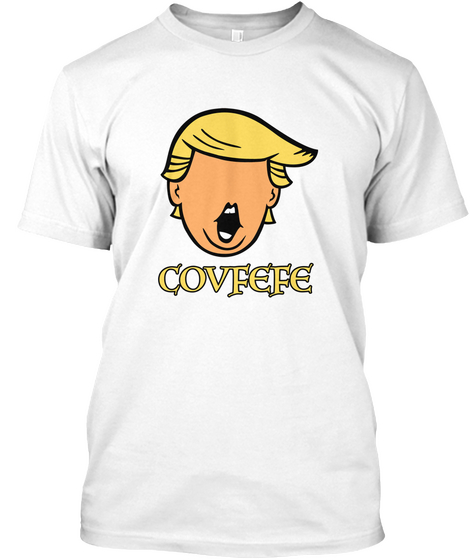 Make Covfefe Great Again Covfefe Trump White áo T-Shirt Front