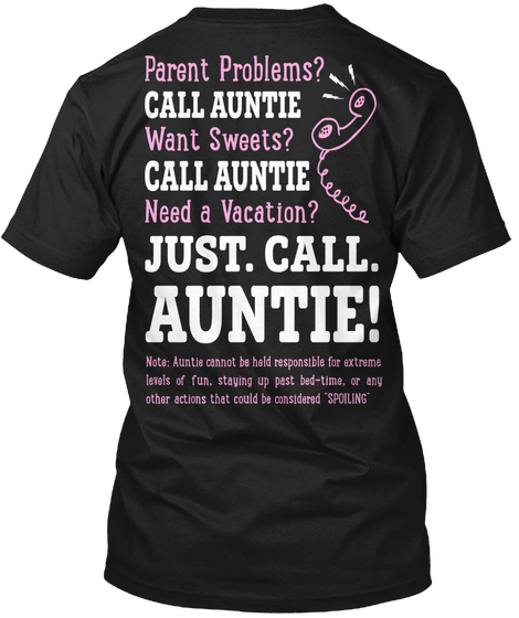 Just. Call. Auntie! Parent Problems Call Aunti Want Sweets? Call Auntie Need A Vacation? Just Call Auntie Note Auntie... Black Camiseta Back