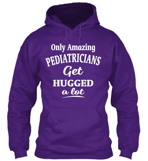 Only Amazing Pediatricians Get Hugged A Lot  Purple T-Shirt Front