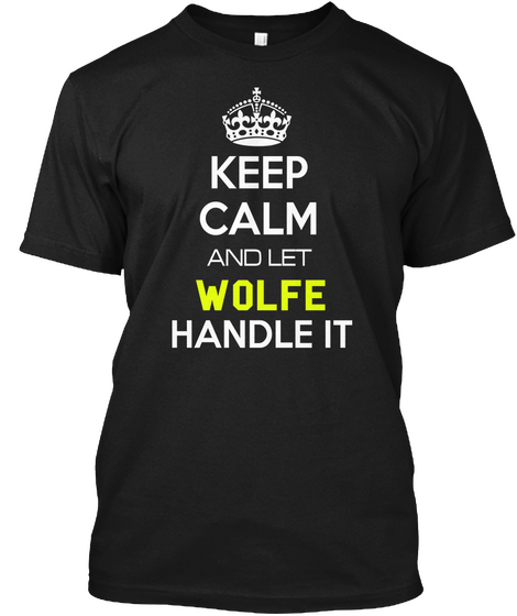 Keep Calm And Let Wolfe Handle It Black Maglietta Front