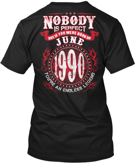 Nobody Is Perfect But If You Were Born On June 1990 You're An Endless Legend Black Camiseta Back