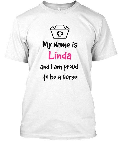 My Name Is Linda And I Am Proud To Be A Nurse White T-Shirt Front