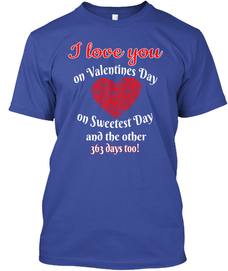 I Love You Valentines/Sweetest Day +363 Deep Royal áo T-Shirt Front