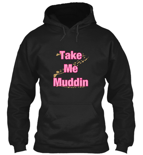 Take Me Muddin Black áo T-Shirt Front