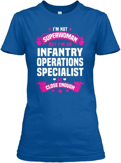 I'm Not Superwoman But I'm An Infantry Operations Specialist So Close Enough Royal T-Shirt Front