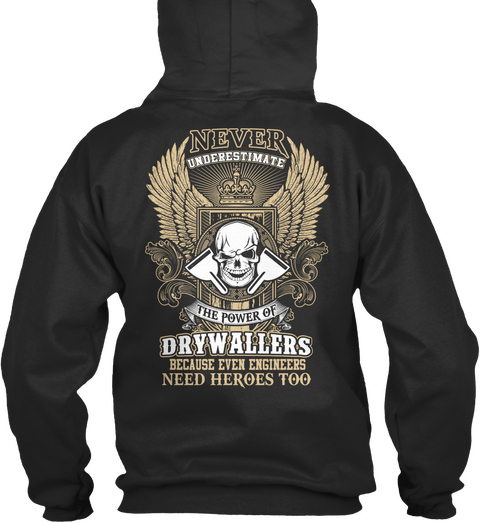 Never Underestimate The Power Of Drywallers Because Even Engineers Need Heroes Too Jet Black T-Shirt Back