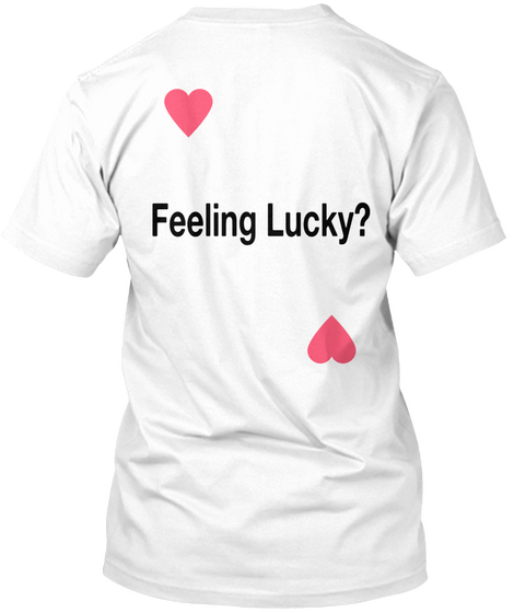 Feeling Lucky? White T-Shirt Back