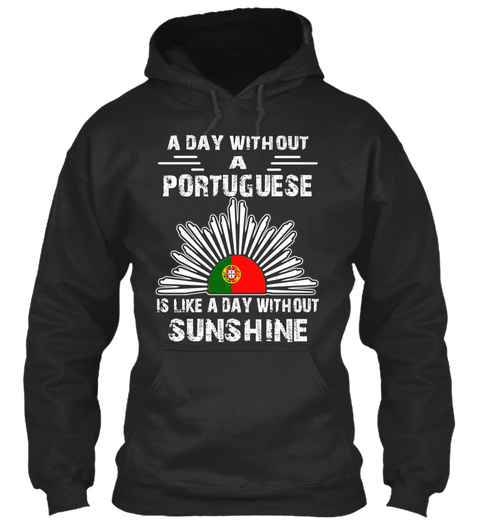 A Day Without A Portuguese Is Like A Day Without Sunshine Jet Black T-Shirt Front