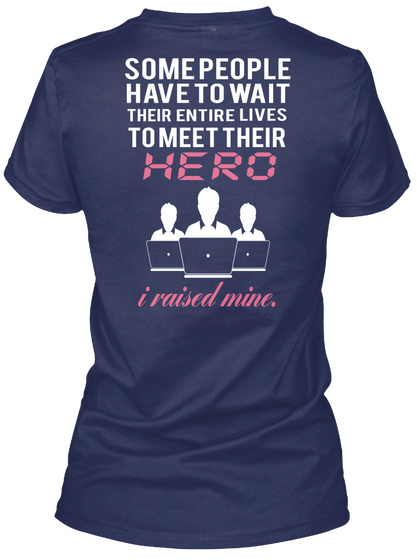 Some People Have To Wait Their Entire Lives To Meet Their Hero I Raised Mine. Navy Camiseta Back