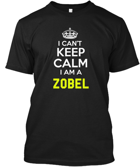 I Cant Keep Calm I Am A Zobel Black Kaos Front
