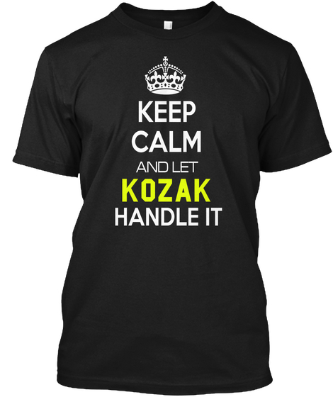 Keep Calm And Let Kozak  Handle It Black T-Shirt Front