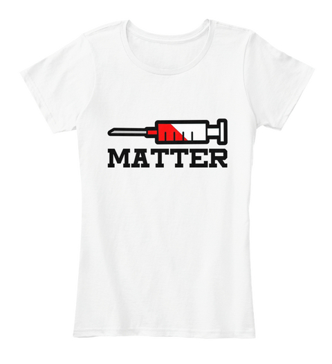 Vaccines Matter Pro Vaccinations T Shirt White T-Shirt Front