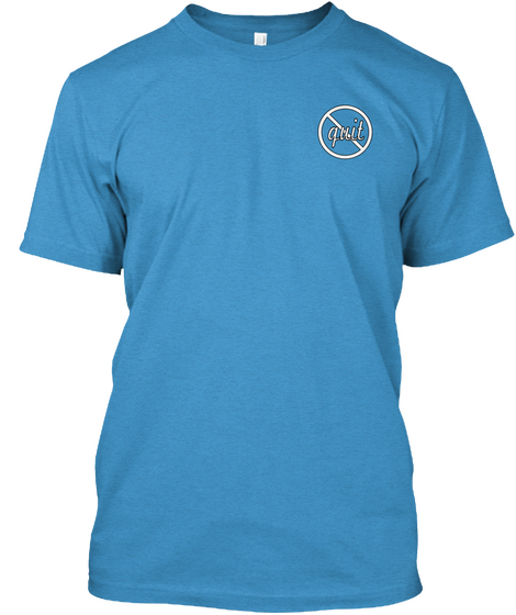 Quit Heathered Bright Turquoise  T-Shirt Front
