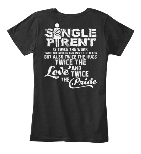 Single Parent Is Twice The Work Twice The Stress And Twice The Tears But Also Twice The Hugs Twice The Love And Twice... Black Camiseta Back