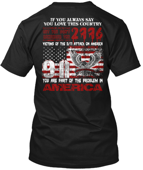 If You Always Say You Love The Country But You Don't Remember The 2996 Victims Of The 9/11 Attack On America You Are... Black Camiseta Back